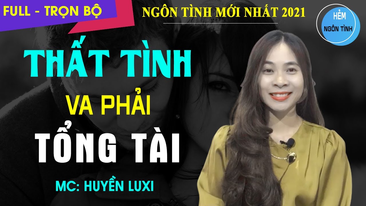 Thất Tình Va Phải Tổng Tài | Truyện Ngôn Tình Hay  Về Bị Đá Bị Hôn Bị Ăn Tát Trong 1 Đêm Và Cái Kết