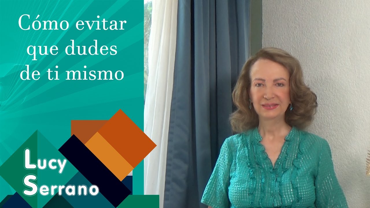 Cómo evitar que dudes de ti mismo - Lucy Serrano