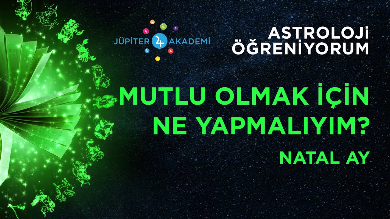 Astroloji Öğreniyorum - Mutlu Olmak İçin Ne Yapmalıyım? - Natal Ay