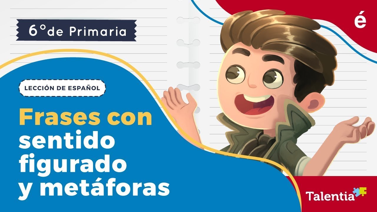 Frases con sentido figurado y metáforas - Talentia español sexto grado.