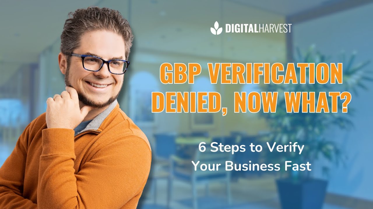 Denied Google Business Profile Verification? Try These 6 Steps to Get Approved