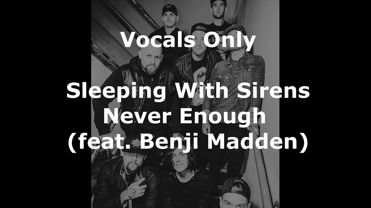 Never Enough (Feat. Benji Madden) (vocals only) Sleeping With Sirens