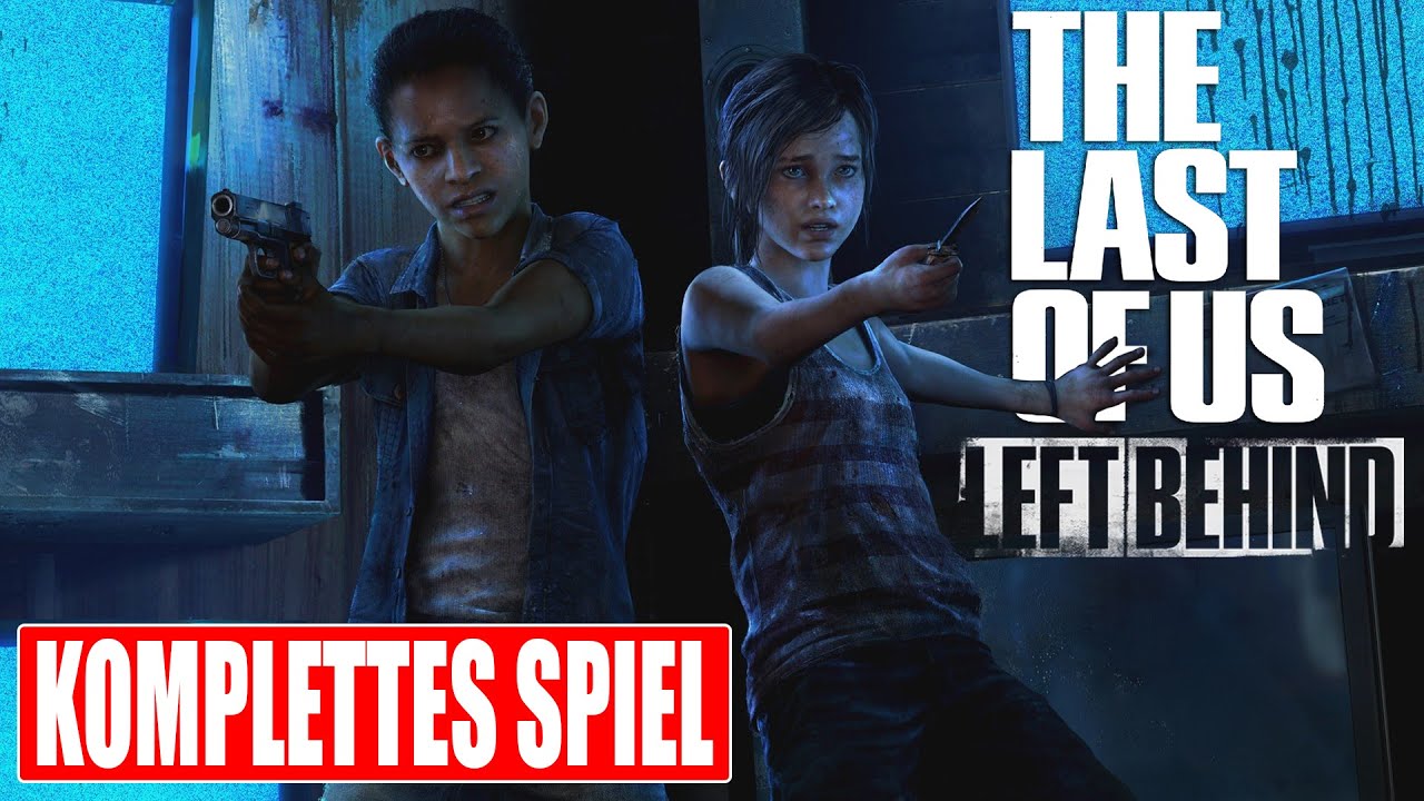 THE LAST OF US LEFT BEHIND Gameplay German Part 1 FULL GAME Walkthrough Deutsch ohne Kommentar