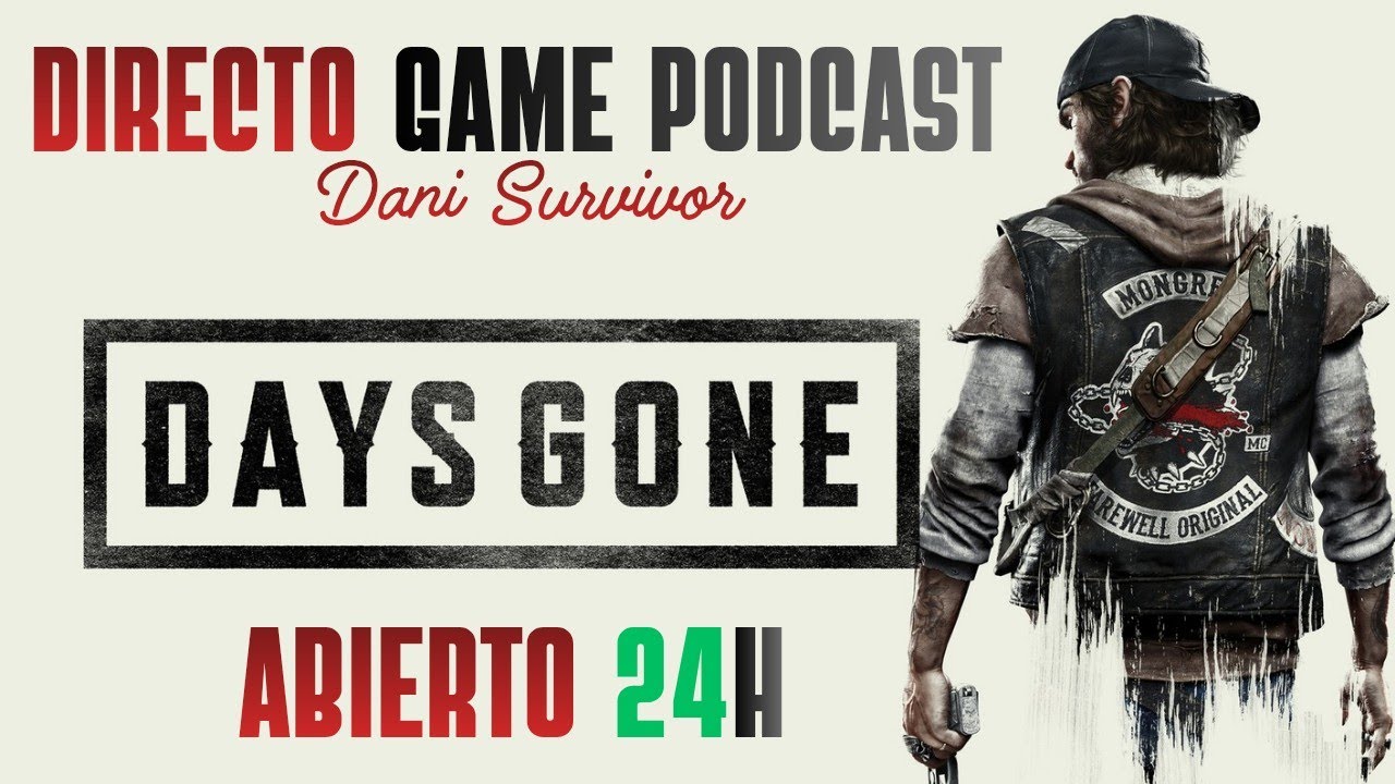 DAYS GONE DIRECTO GAME PODCAST ABIERTO 24H