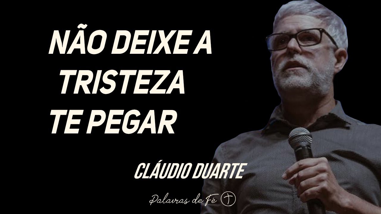 Cláudio Duarte - Não deixe a tristeza te pegar | Palavras de Fé