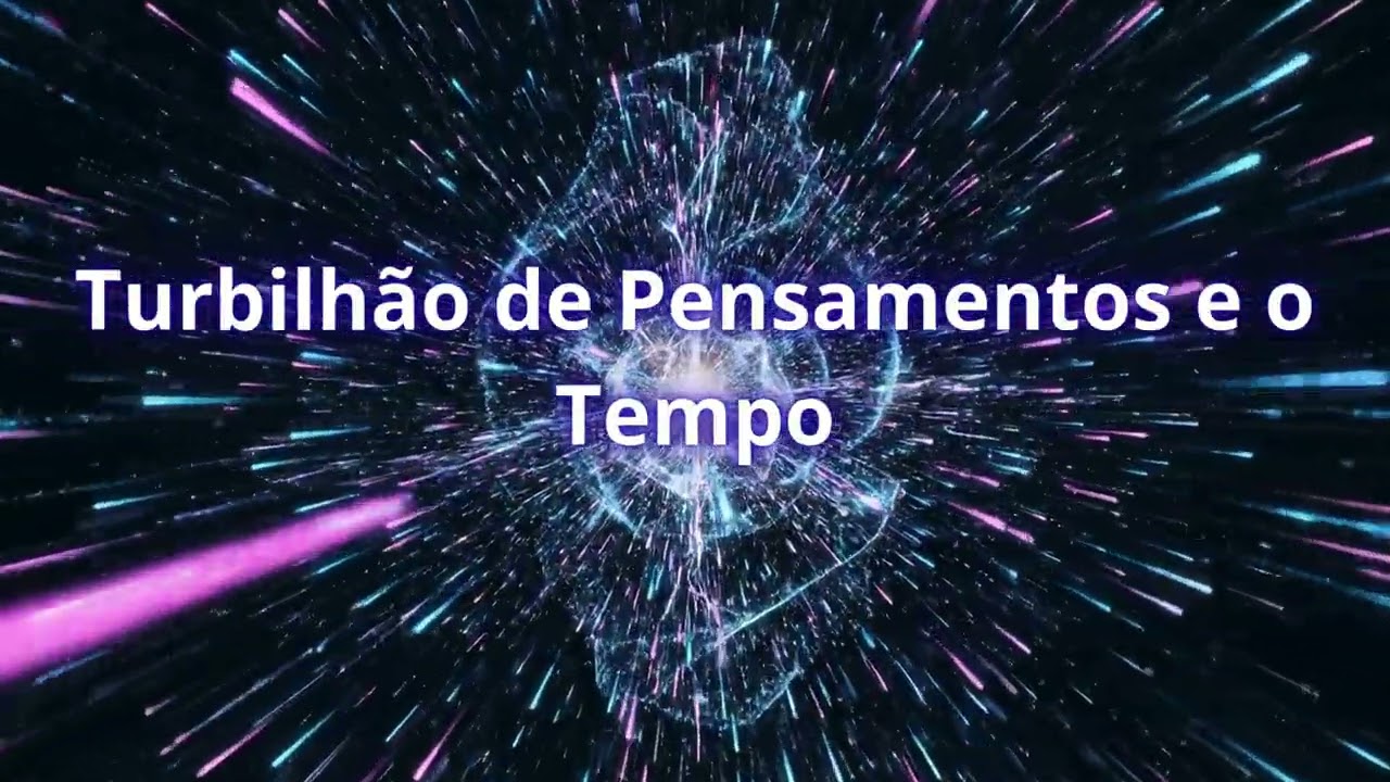 Turbilhão de Pensamentos e o Tempo
