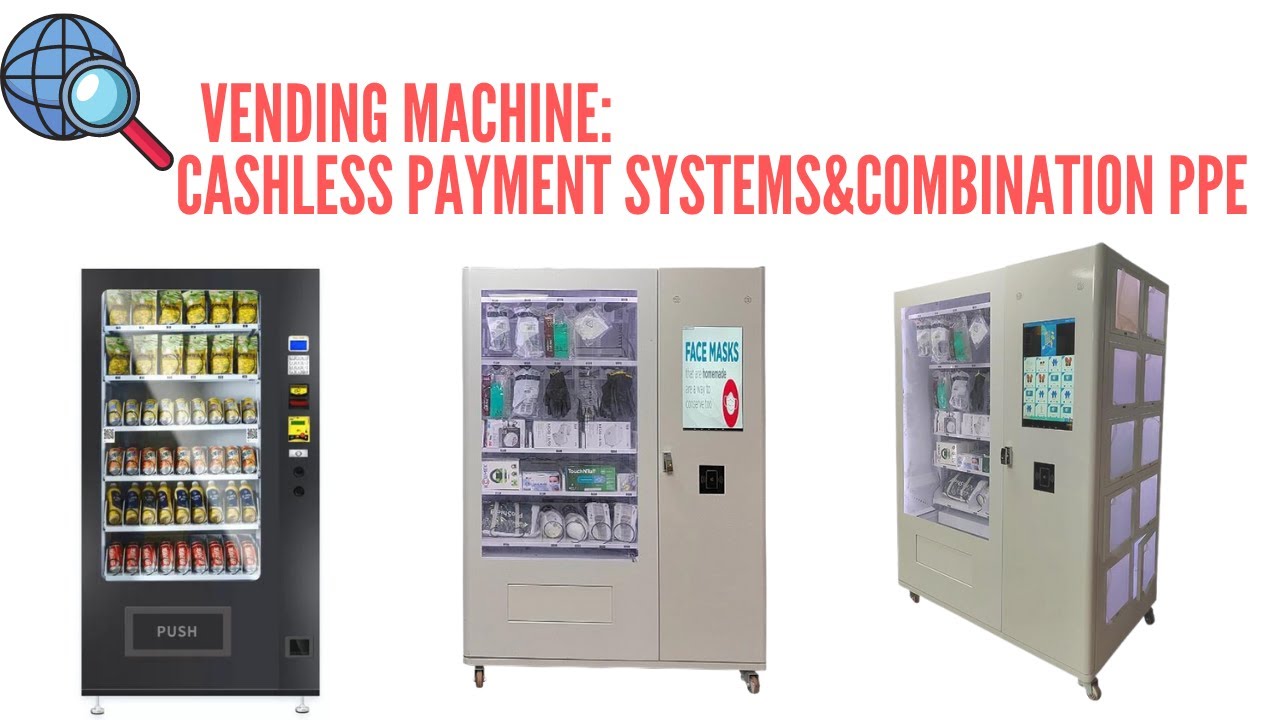 vending Machine :  Cashless Payment Systems&combination PPE