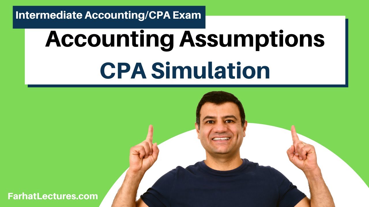 Accounting Assumptions | Accounting Principles| Intermediate Accounting | CPA Exam FAR Simulation