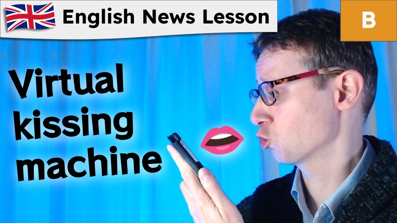 English News Lesson: Students invent virtual kissing machine for long-distance lovers