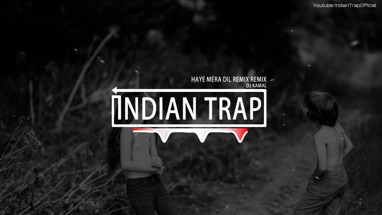 Haye Mera Dil Remix | Latest Dj Remix Bollywood Songs 2018 | Indian Trap