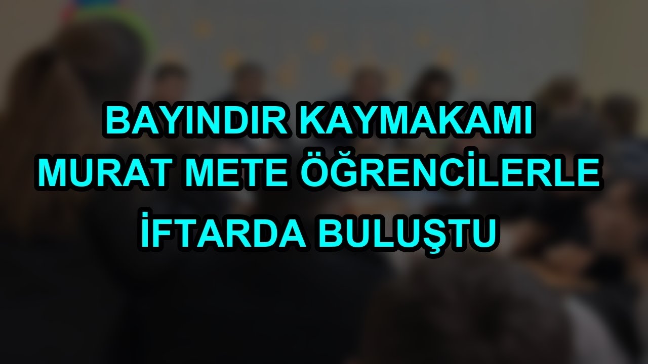 Bayındır Kaymakamı Murat Mete öğrencilerle iftarda buluştu