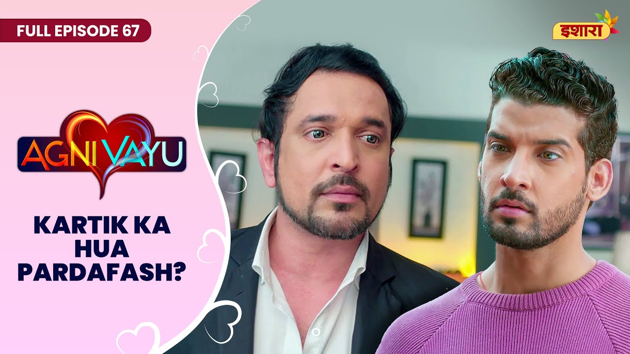 Karthik Ka Hua Pardafash? | Full Episode - 67 | Agni Vayu | Gautam Vig, Shivani Tomar | Ishara TV