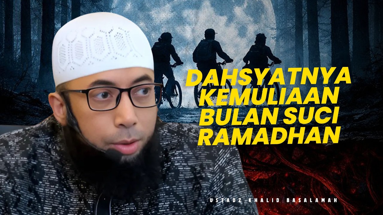 BETAPA DAHSYATNYA RAMADHAN - Ustadz Khalid Basalamah