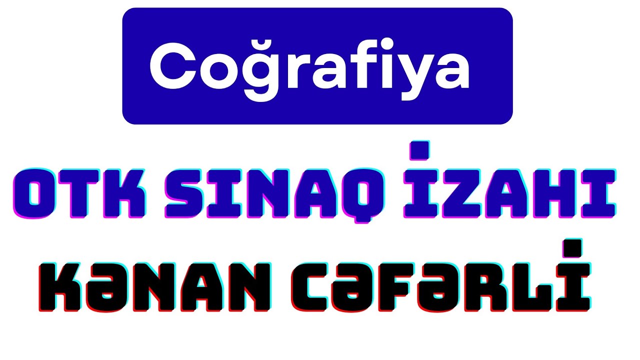 OTK SINAQ İZAHI | COĞRAFİYA | KƏNAN CƏFƏRLİ | FES ACADEMY 077-598-38-00 