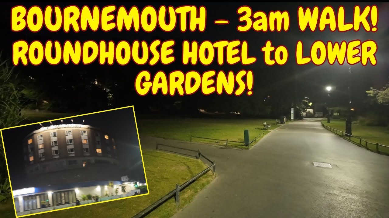BOURNEMOUTH - 3am WALK! ROUNDHOUSE HOTEL TO LOWER GARDENS & SQUARE #bournemouth #roundhouse #night