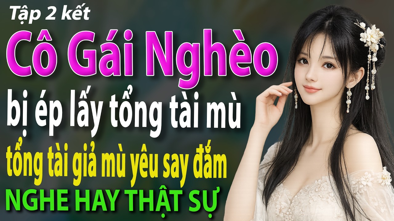 Cô gái nghèo bị ép lấy tổng tài mùi và được tổng tài giả mù yêu sau đắm tập 2 - Truyện ngôn tình mới
