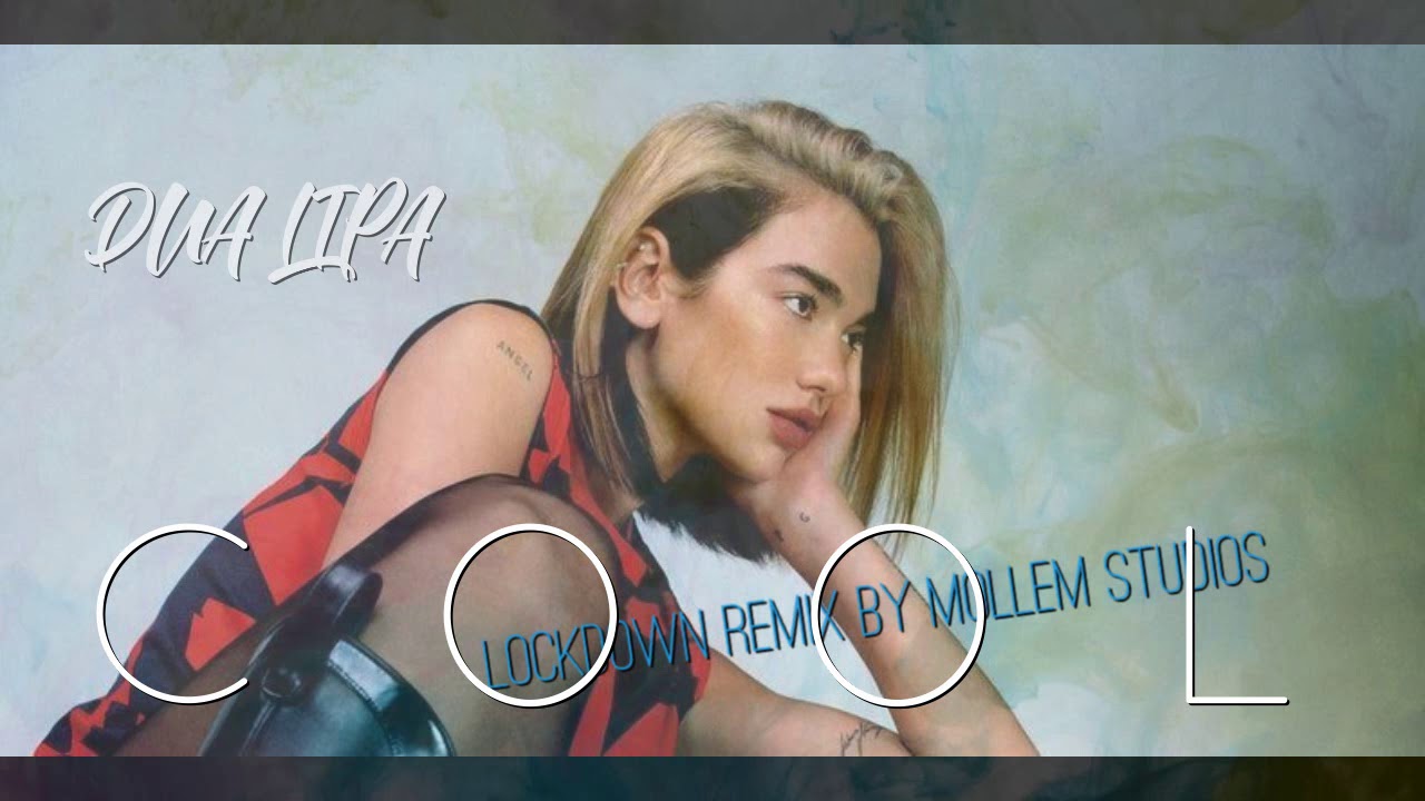 DUA LIPA - Cool [Lockdown Remix by Mollem Studios] - Lyrics in cc