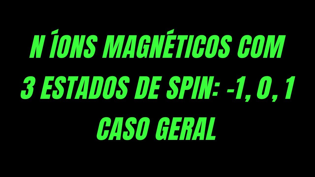 [Avalia&ccedil;&atilde;o 4 - 3.3] N &iacute;ons magn&eacute;ticos com 3 estados de spin: Caso geral - Microcan&ocirc;nico