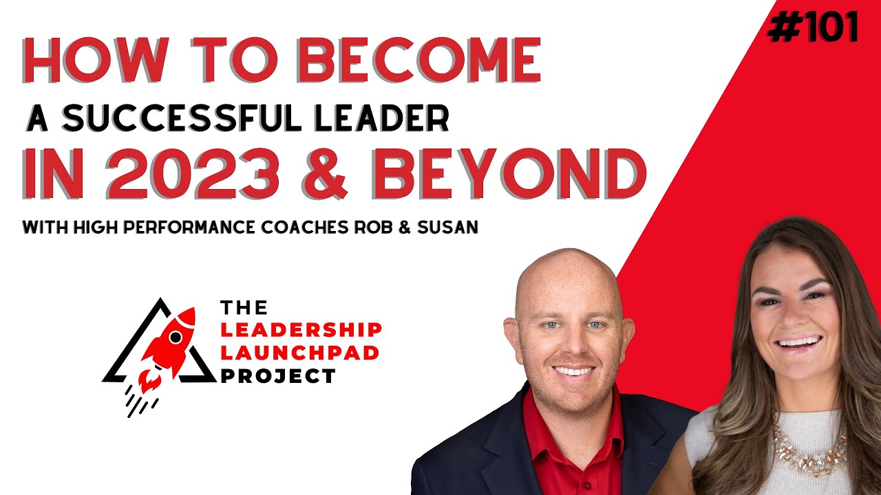 How to Become a Successful Leader in 2023 & Beyond with High Performance & Leadership Coaches