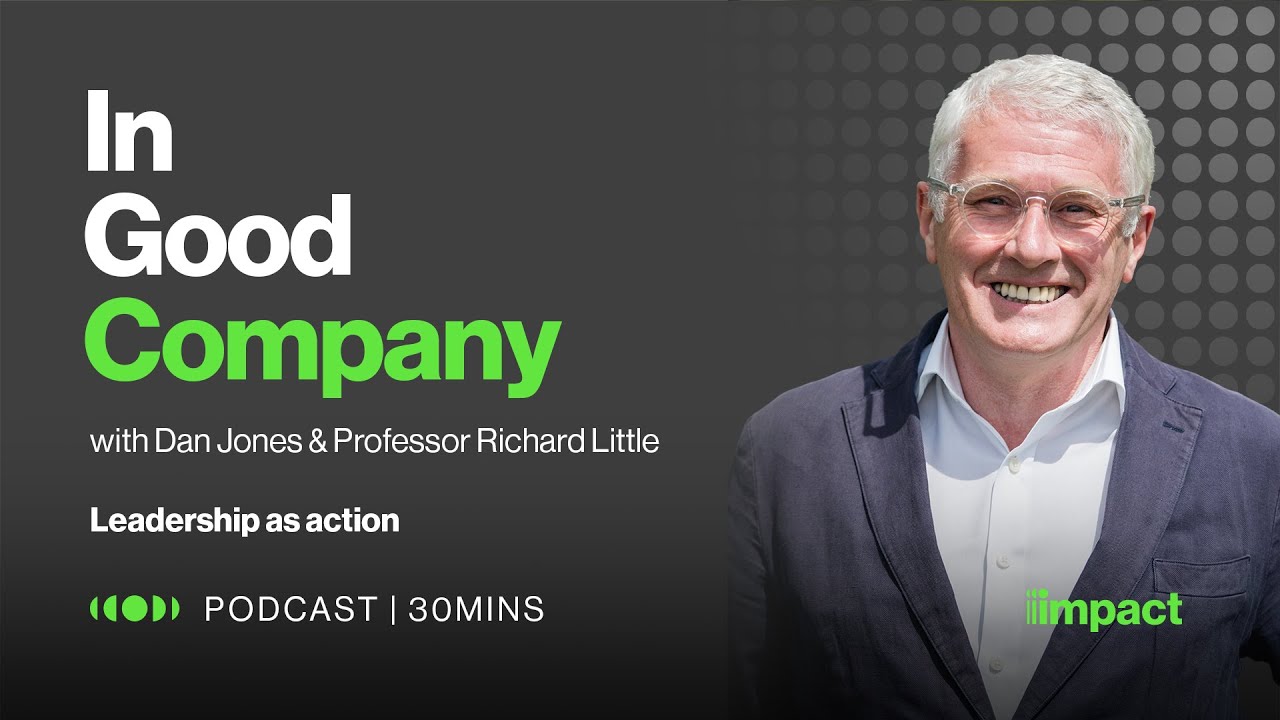 001 Leadership as Action - In Good Company with Dan Jones and Professor Richard Little