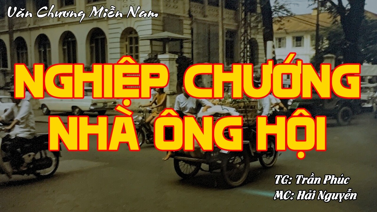 NGHIỆP CHƯỚNG NHÀ ÔNG HỘI | Hồi Ký Miền Nam VN