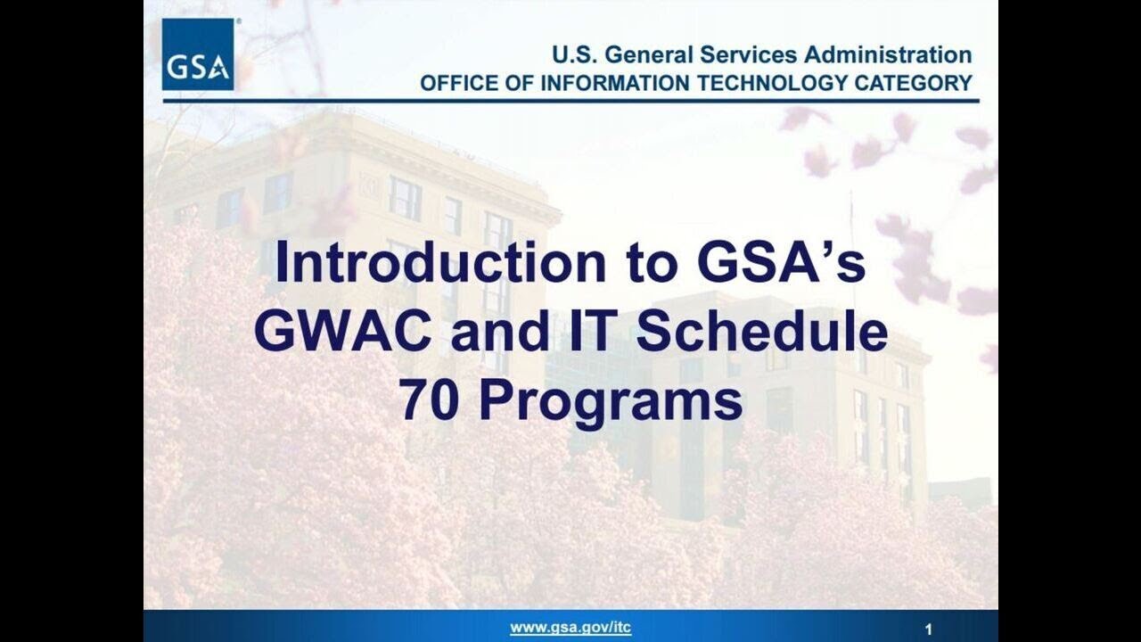 GSA Overview: Introduction to GSA&rsquo;s GWAC and IT Schedule 70 Program