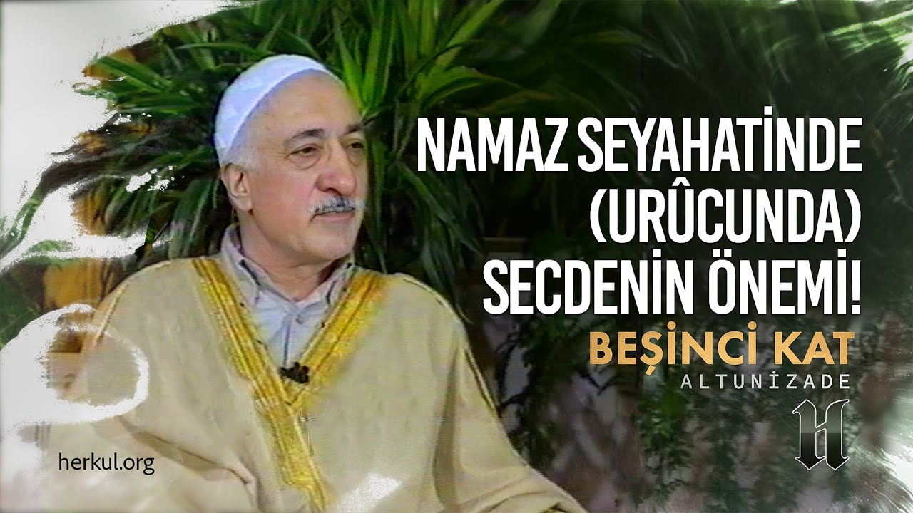 Namaz Seyahatinde (Urûcunda) Secdenin Önemi | Beşinci Kat | M. Fethullah Gülen Hocaefendi