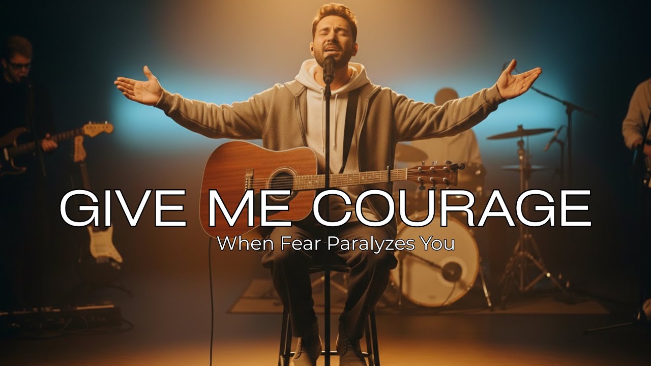 Give Me Courage - Powerful Gospel Worship for the Fearful & Anxious – Deep Prayer Songs