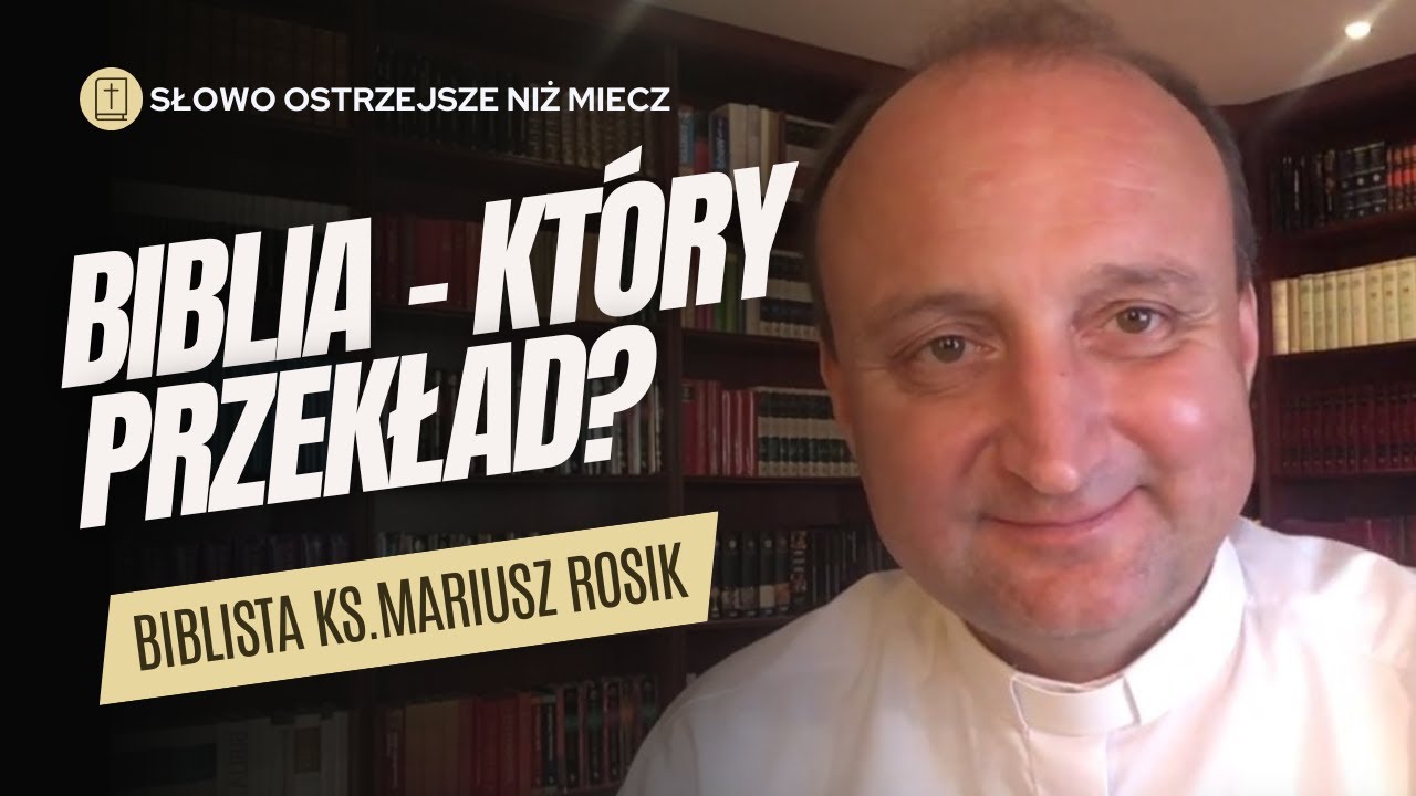 KTÓRĄ WERSJĘ BIBLII WYBRAĆ? KTÓRE TŁUMACZENIA SĄ POPRAWNE? CZYM SIĘ RÓŻNIĄ? | biblista ks. M. Rosik