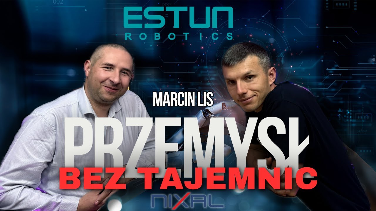 Jak Wygląda Życie Wśr&oacute;d Robot&oacute;w Przemysłowych? Marcin Lis i Estun | Przemysł Bez Tajemnic