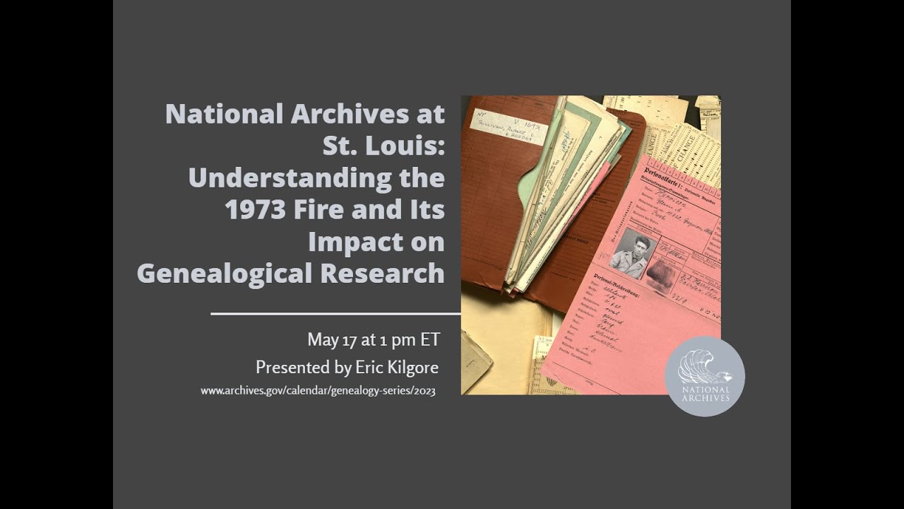 2023 Genealogy Series-N. Archives at St. Louis: 1973 NPRC Fire & Genealogical Research (2023 May 17)