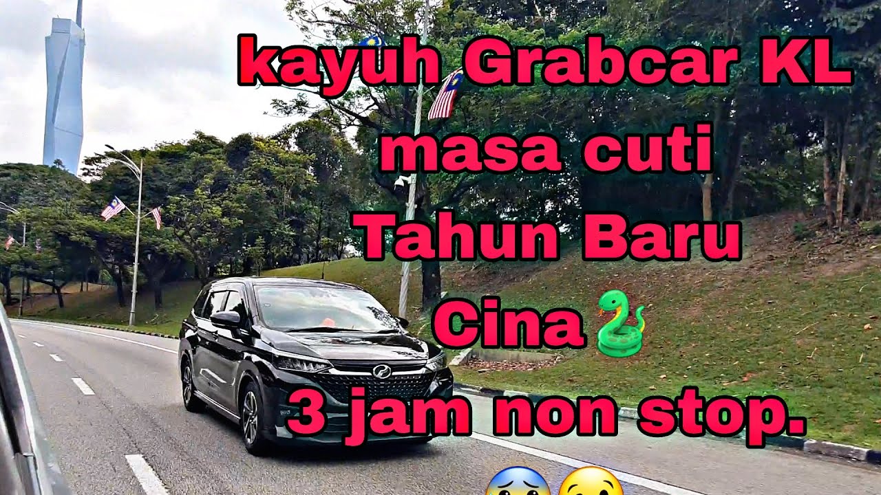 Grabcar Driver Diari REALITI KL, 1st time kayuh Grabcar cuti Tahun Baru Cina di KL, ada masyuk ka?