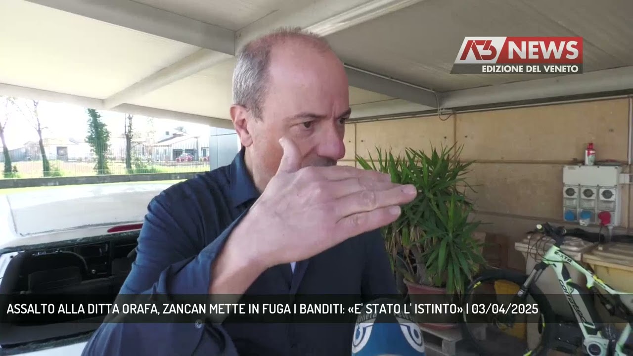 ASSALTO ALLA DITTA ORAFA, ZANCAN METTE IN FUGA I BANDITI: «E' STATO L' ISTINTO» | 03/04/2025