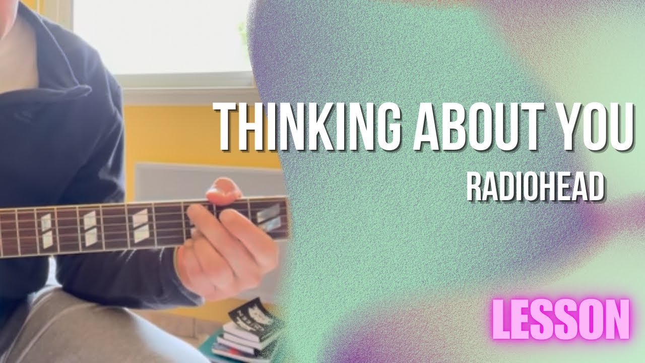 Radiohead - Thinking About You [Guitar Lesson / Tutorial]