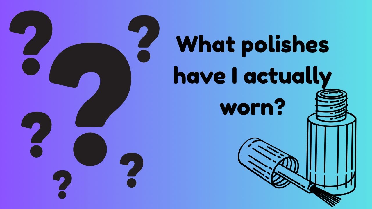 What polishes have I swatched and actually worn? Let’s find out.