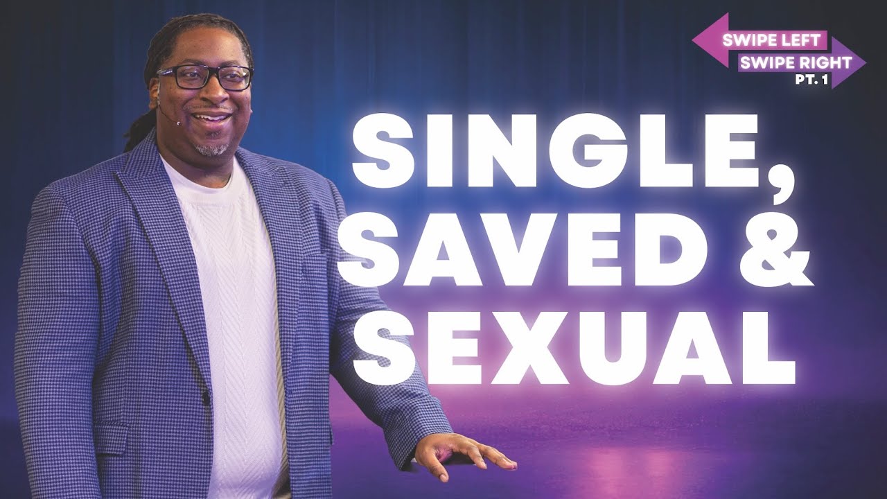 Single, Saved & Sexual | Swipe Left. Swipe Right. Pt. 1 | Pastor Lewis Hemphill Jr.