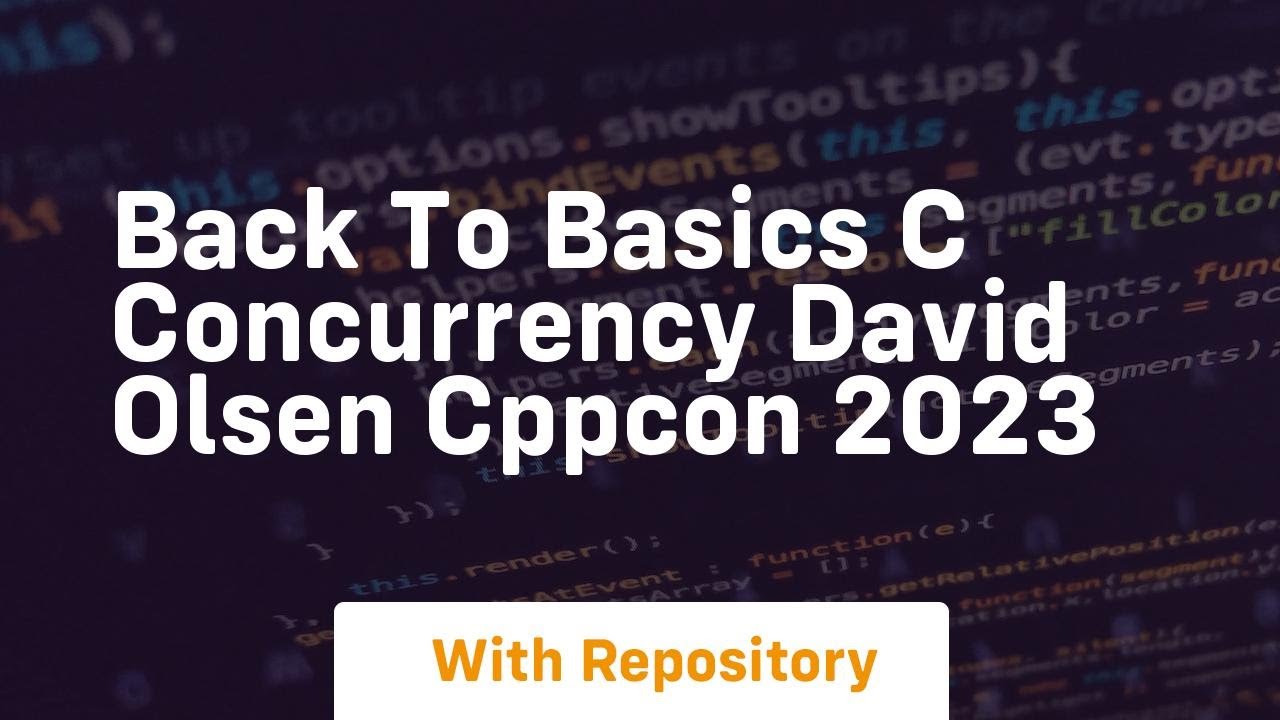 Back to basics c concurrency david olsen cppcon 2023
