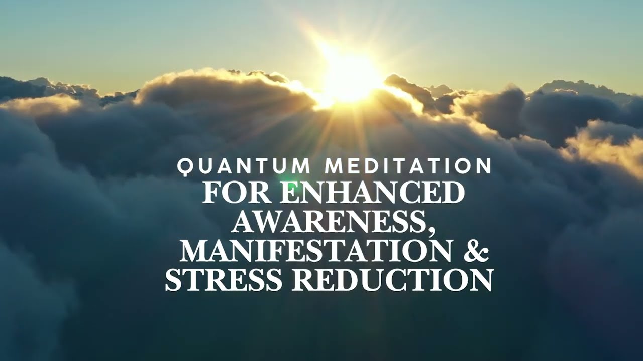 Quantum guided meditation for awareness  manifestation and stress relief