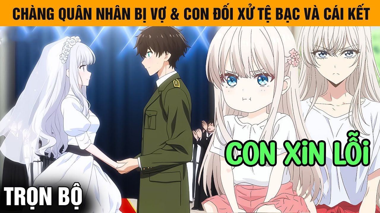 Trọn Bộ | Bị Vợ Và Con Gái Đối Xử Tệ Bạc, Tôi Quyết Định Nhập Ngũ Để Tìm Hạnh Phúc Mới