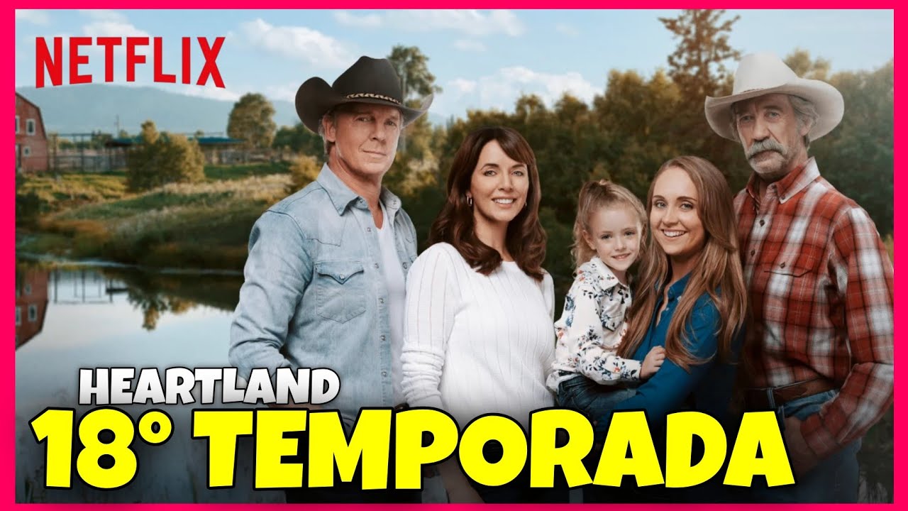 HEARTLAND 18 TEMPORADA | QUANDO CHEGA NA NETFLIX?