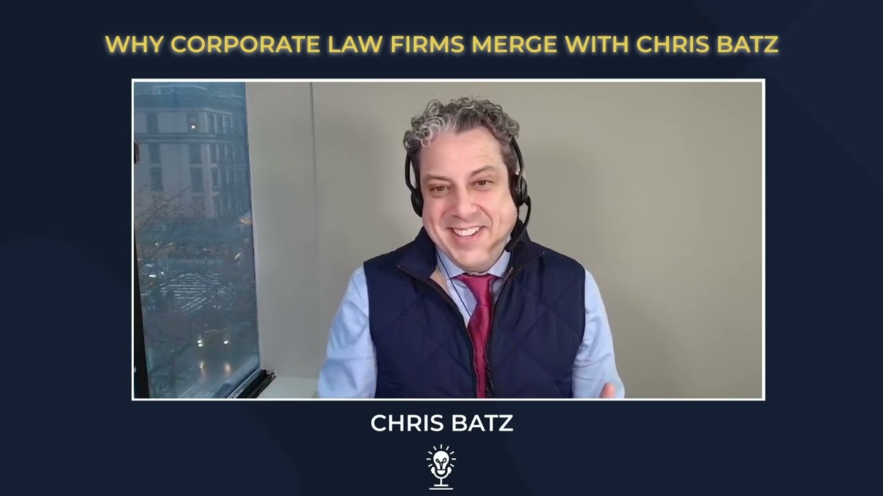 Why Corporate Law Firms Merge with Chris Batz