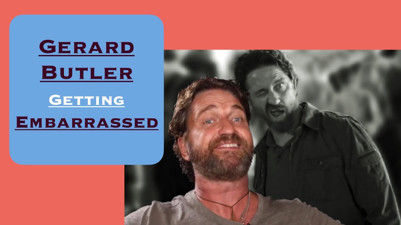 Gerard Butler Getting Embarrassed