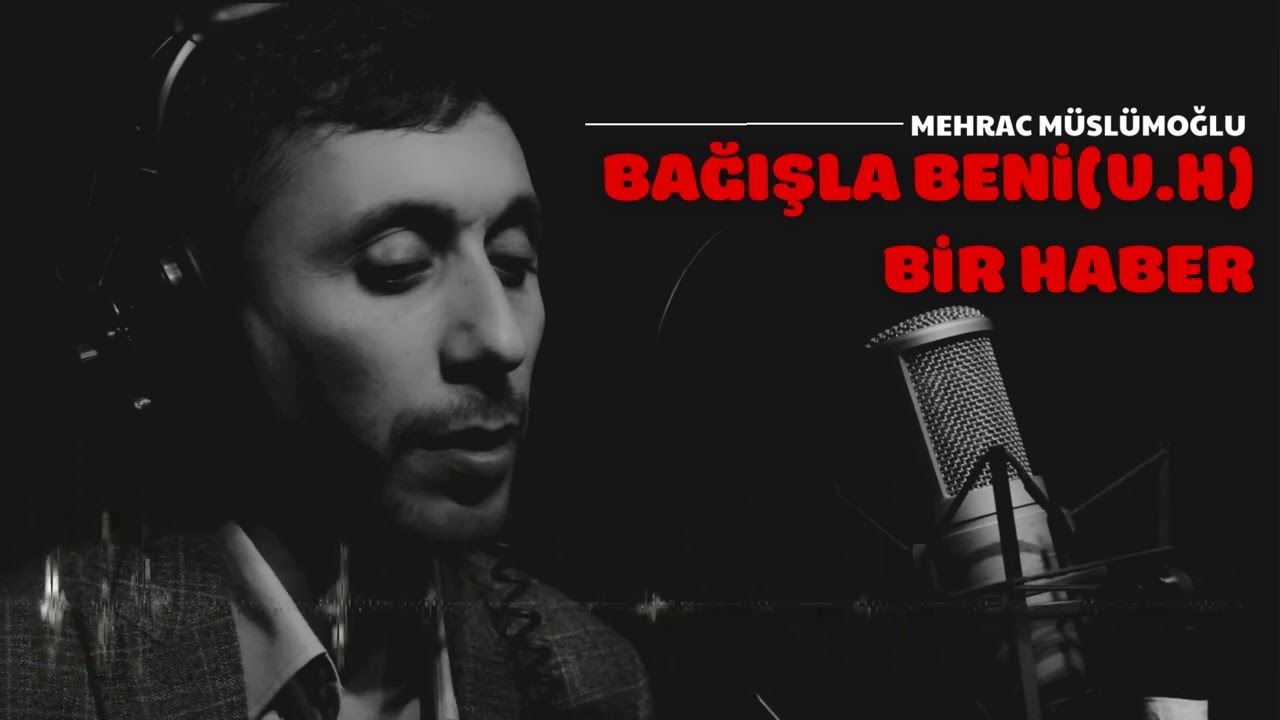 Mehrac Müslümoğlu - Bağışla beni ve bir haber