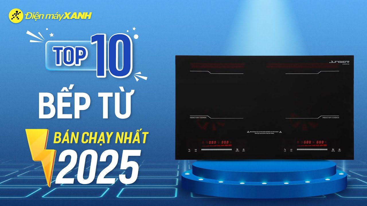 Top 10 BẾP TỪ bán chạy nhất Điện máy XANH 2025