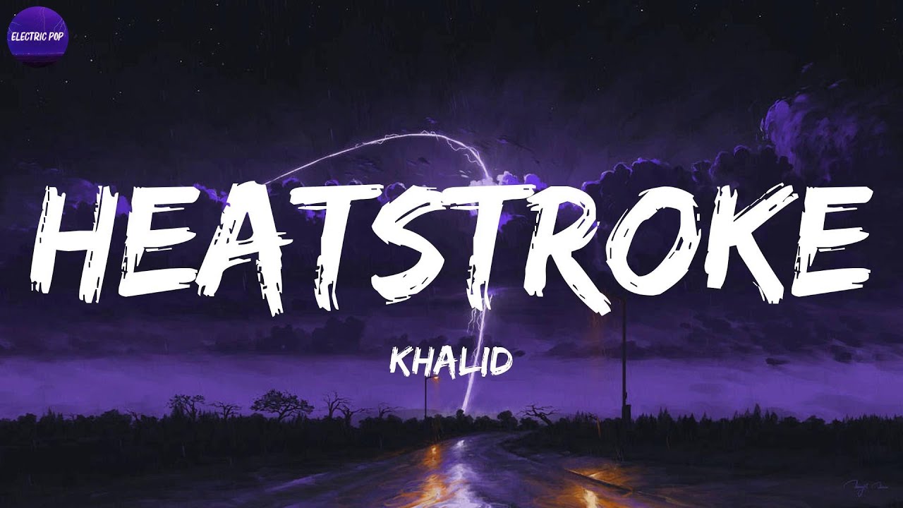 Khalid - Heatstroke (Lyrics)