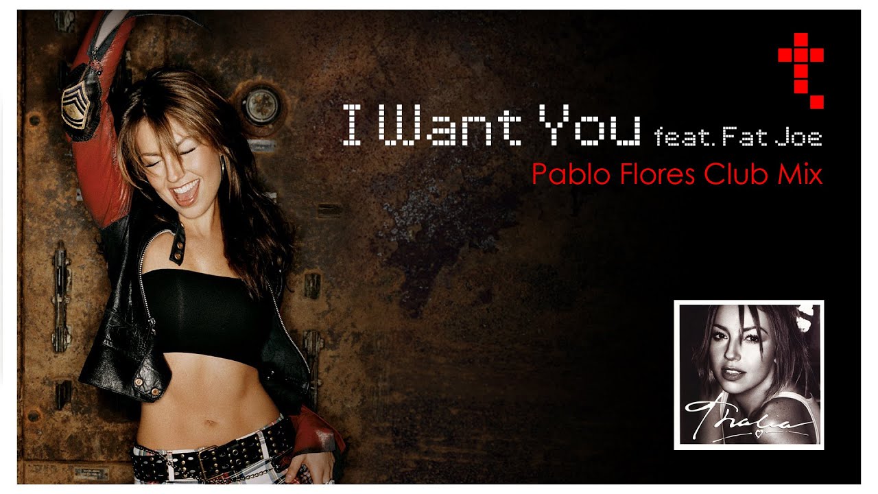 Thalia Ft. Fat Joe - I Want You (Pablo Flores Club Mix) (Remix) - (Official Audio)