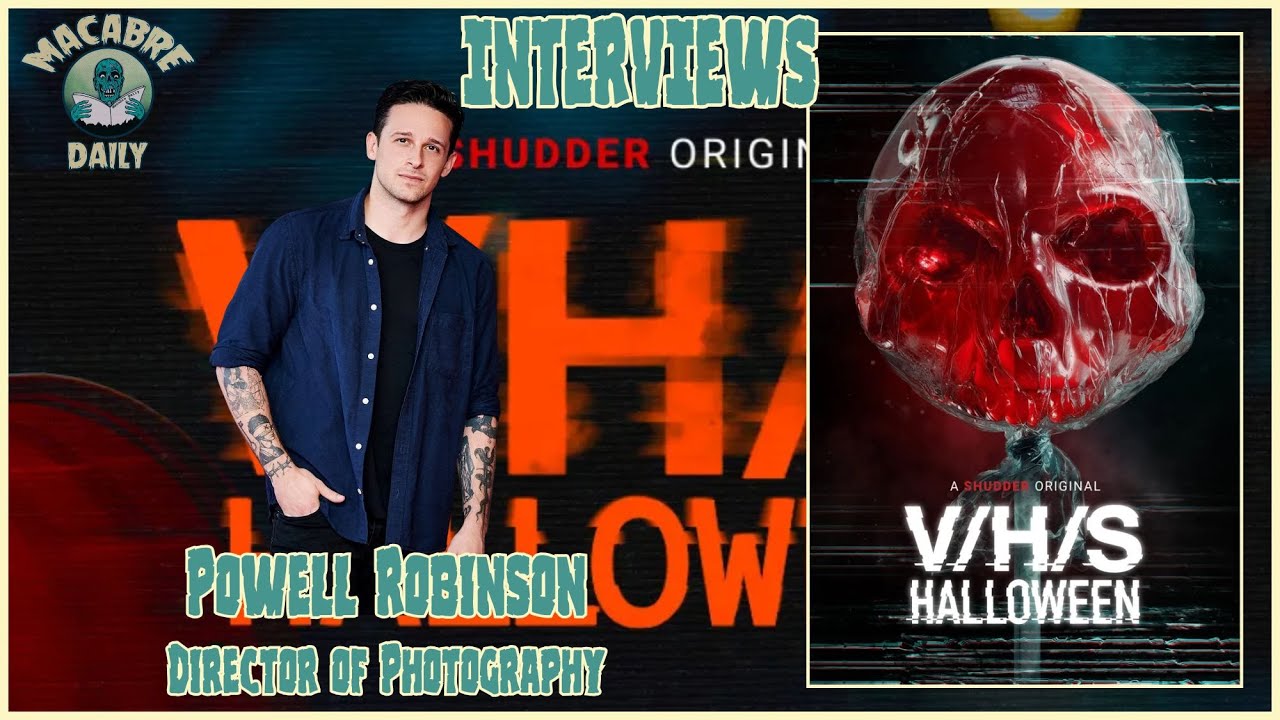 Macabre Daily Interviews: Powell Robinson (V/H/S/HALLOWEEN  - Coochie Coochie Coo) October 2025