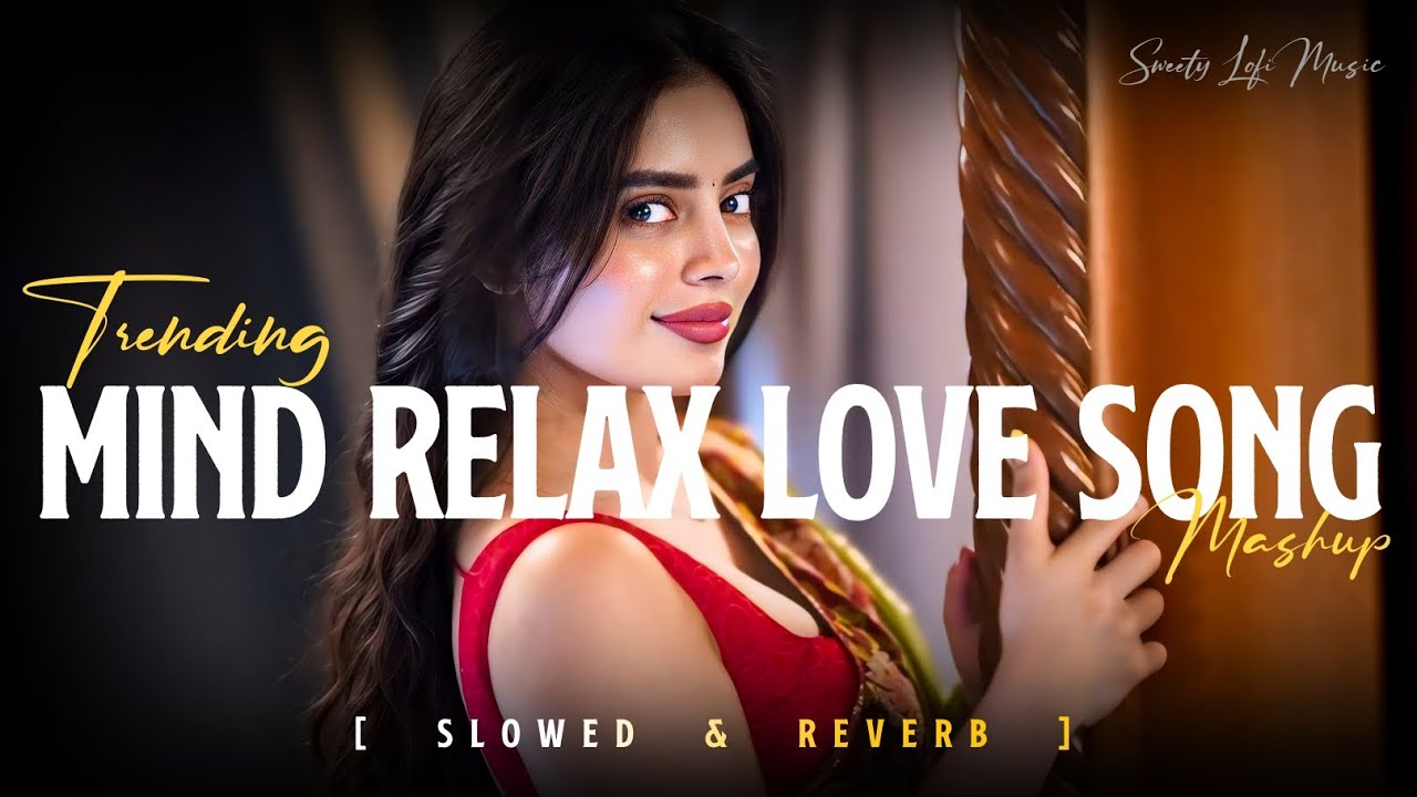 Mind Relaxing Love Songs | Mood Fresh Mashup Song | Bollywood Romantic Lofi