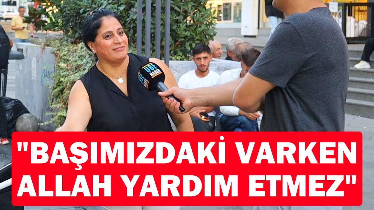 "Başımızdaki varken Allah yardım etmez | SOKAK RÖPORTAJLARI | 29.08.2023