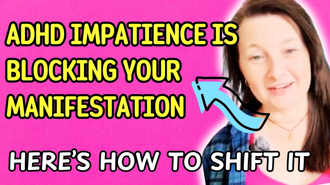 ADHD Impatience Is Blocking Your Manifestation (Here’s How to Shift It)